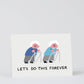 Let's Do This Forever Greetings Card